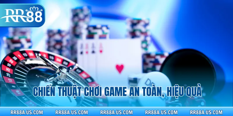 Chiến thuật chơi game an toàn, hiệu quả