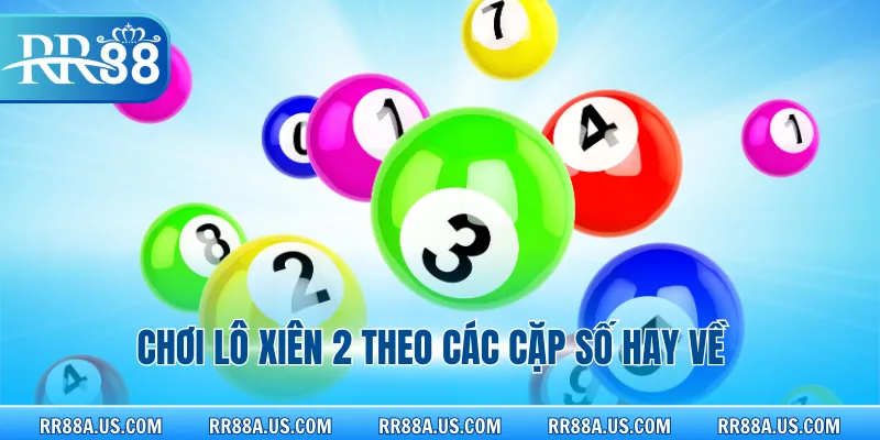 Chơi lô xiên 2 theo các cặp số hay về