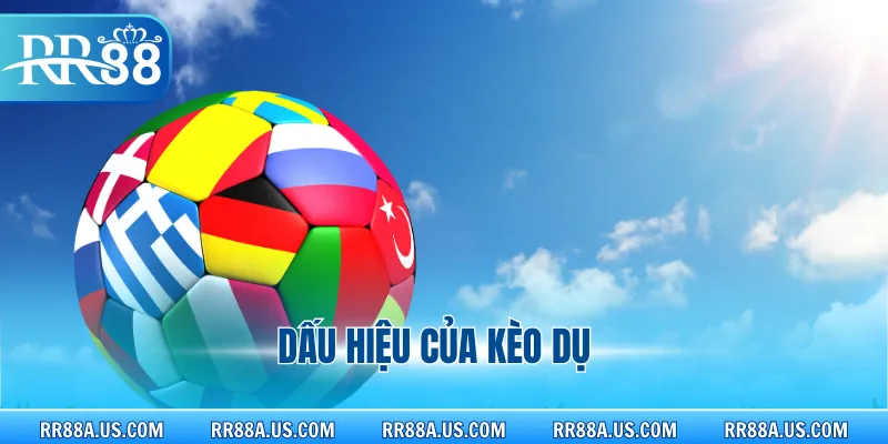 Dấu hiệu của kèo dụ