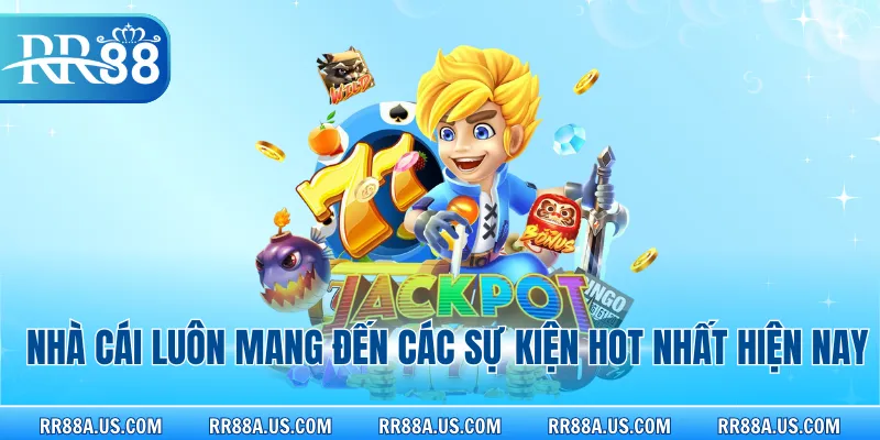 Nhà cái luôn mang đến các sự kiện hot nhất hiện nay