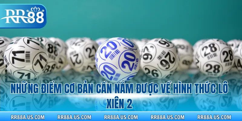 Những điểm cơ bản cần nắm được về hình thức lô xiên 2