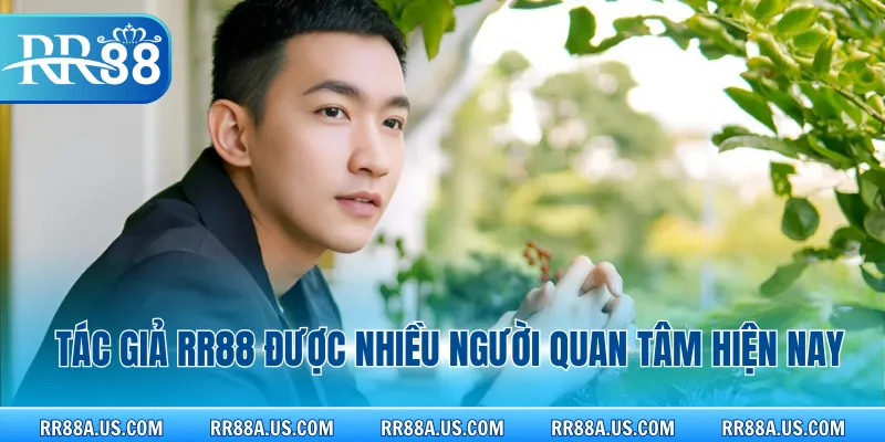 Tác giả RR88 được nhiều người quan tâm hiện nay