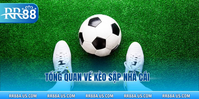 Tổng quan về kèo sập nhà cái