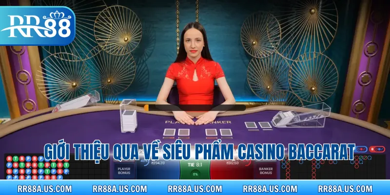 Giới thiệu qua về siêu phẩm casino Baccarat